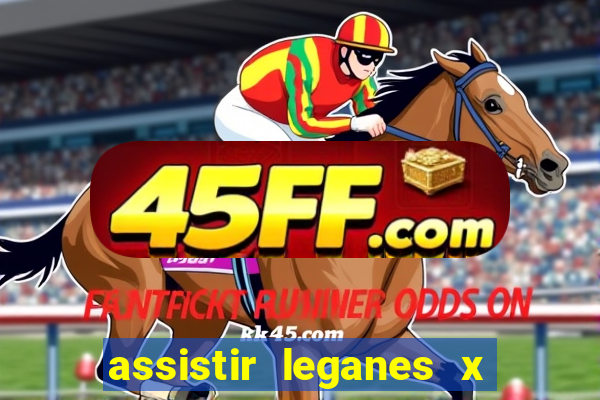 assistir leganes x real madrid ao vivo online